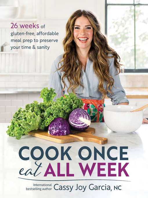 Title details for Cook Once, Eat All Week by Cassy Joy Garcia - Available